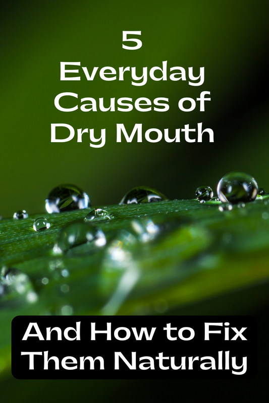 5 Everyday Causes of Dry Mouth (And How to Fix Them Naturally)